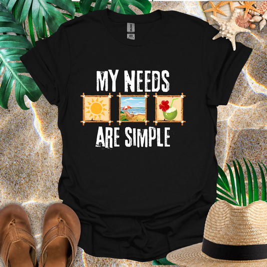 My Needs Are Simple T-Shirt