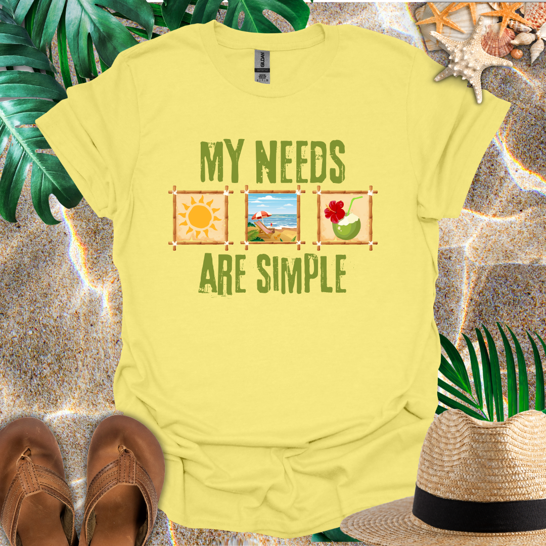 My Needs Are Simple T-Shirt