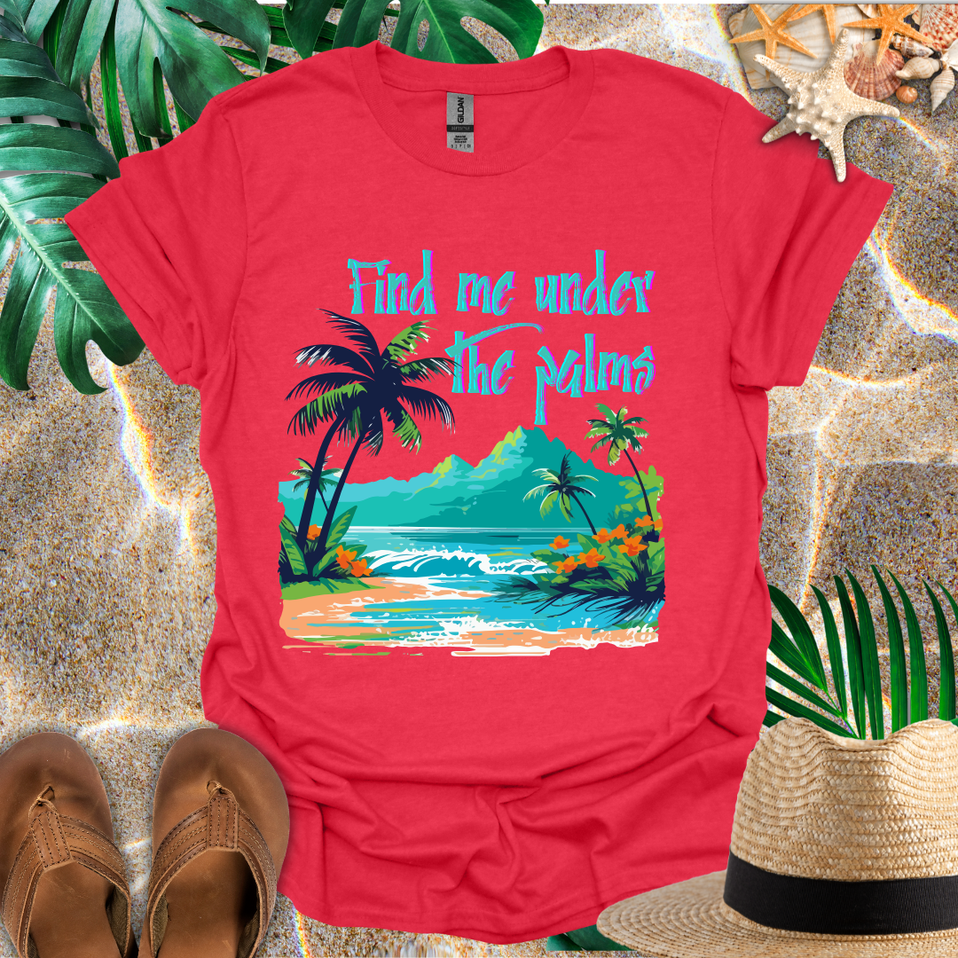 Find Me Under the Palms T-Shirt