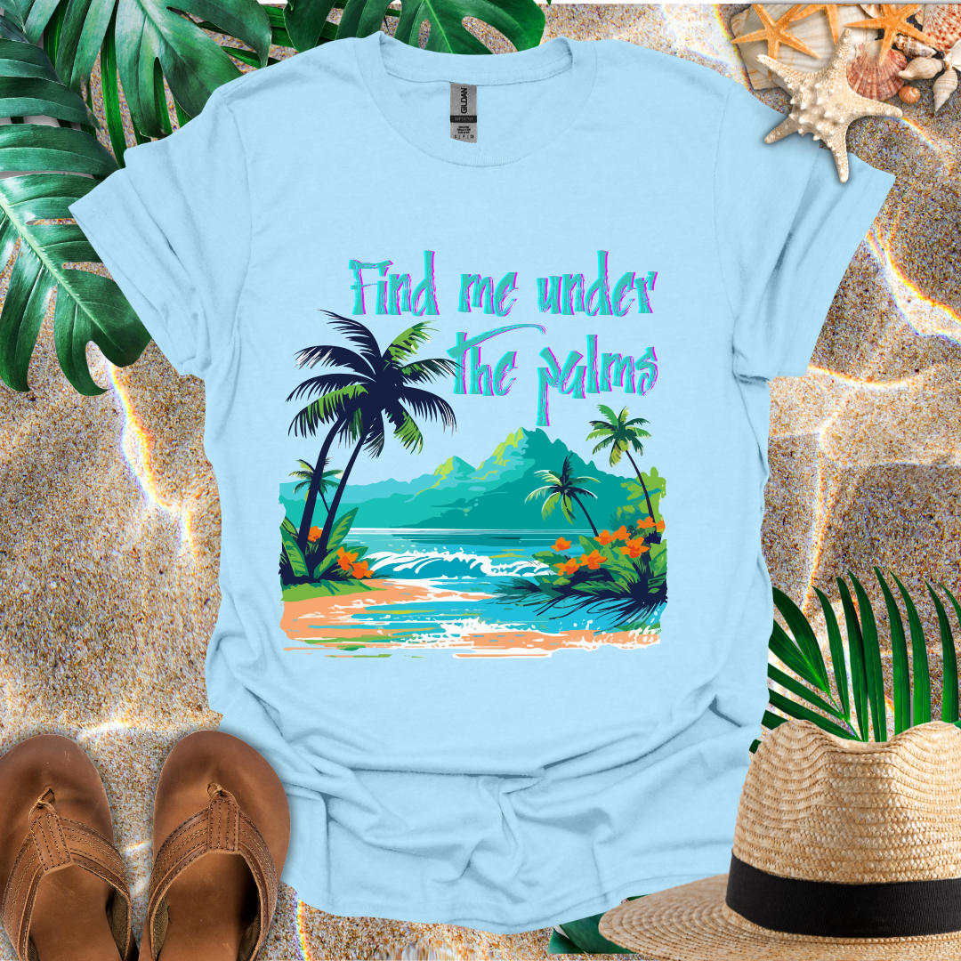 Find Me Under the Palms T-Shirt