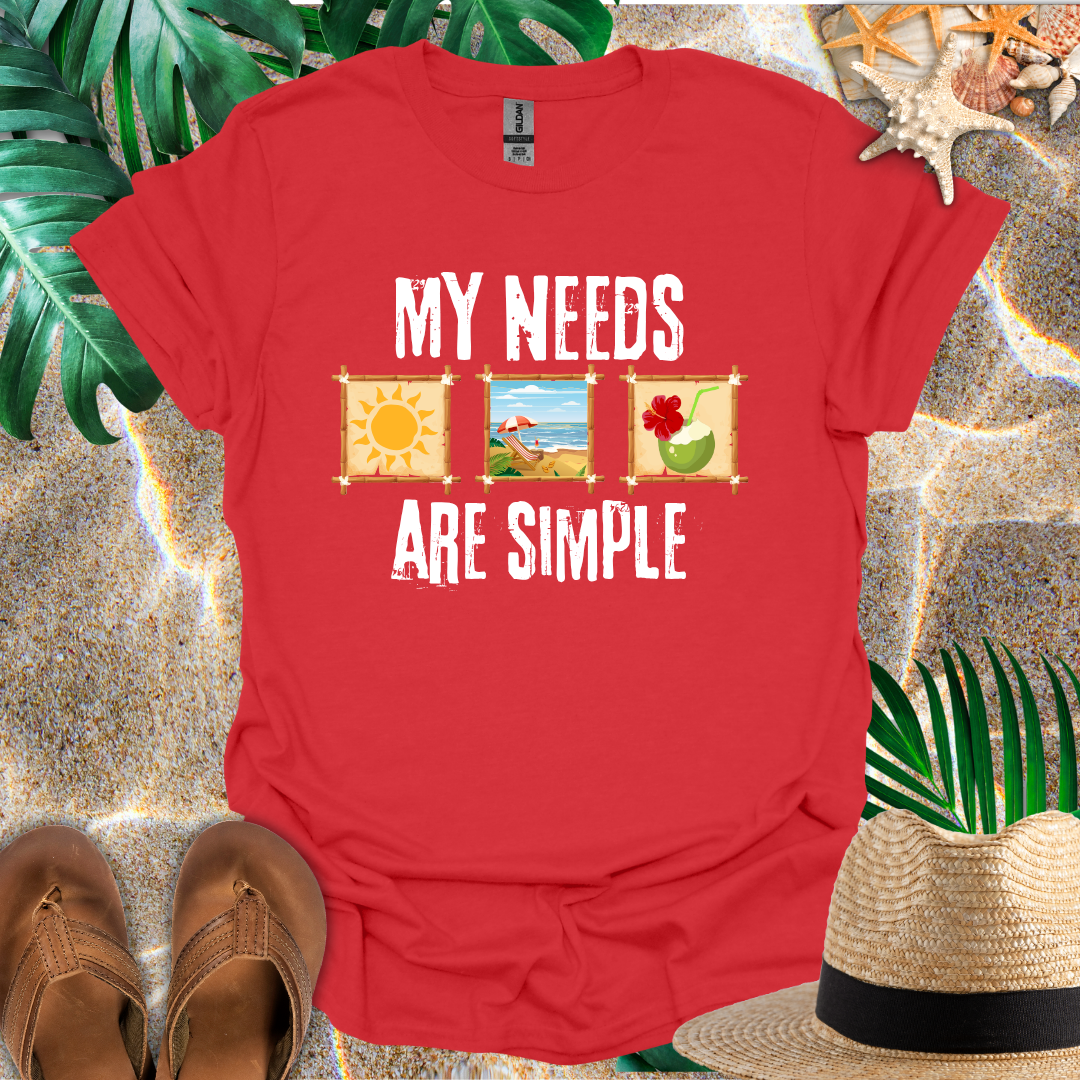 My Needs Are Simple T-Shirt