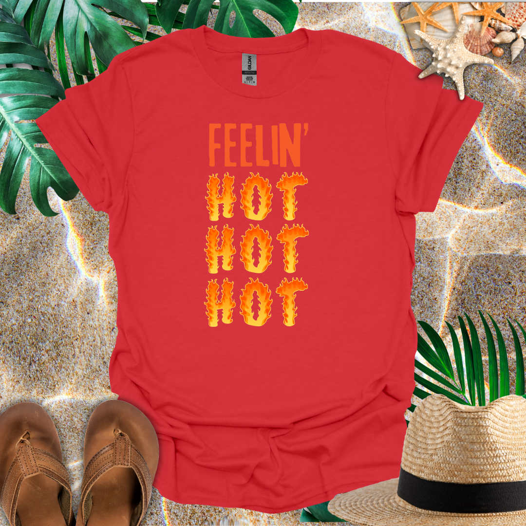 Feelin' Hot Hot Hot T-Shirt