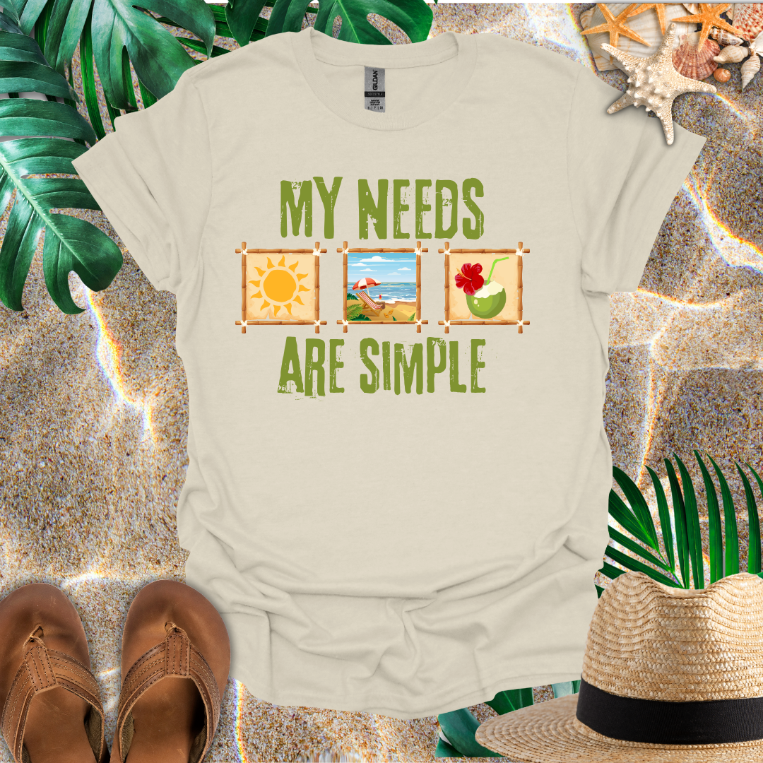 My Needs Are Simple T-Shirt