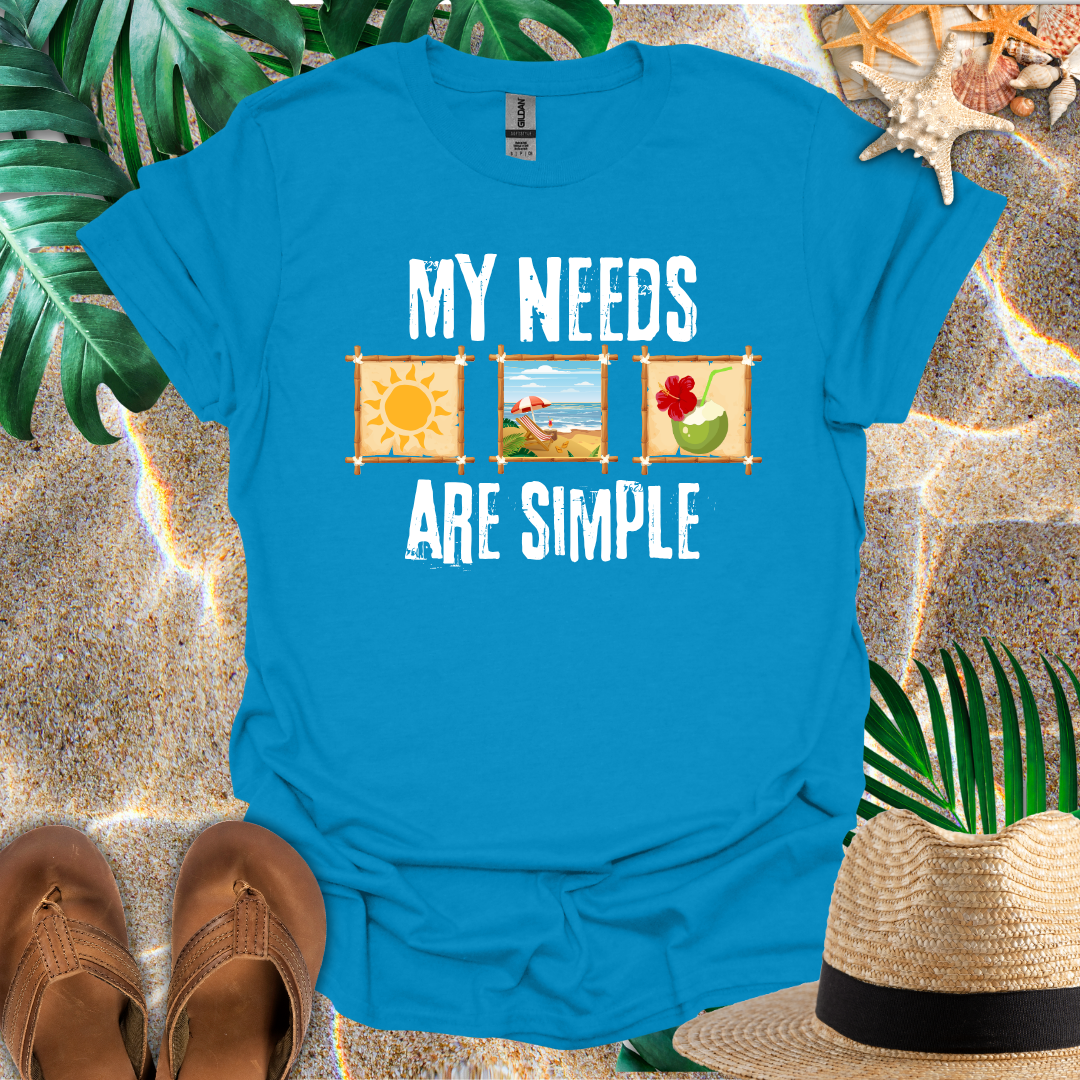 My Needs Are Simple T-Shirt