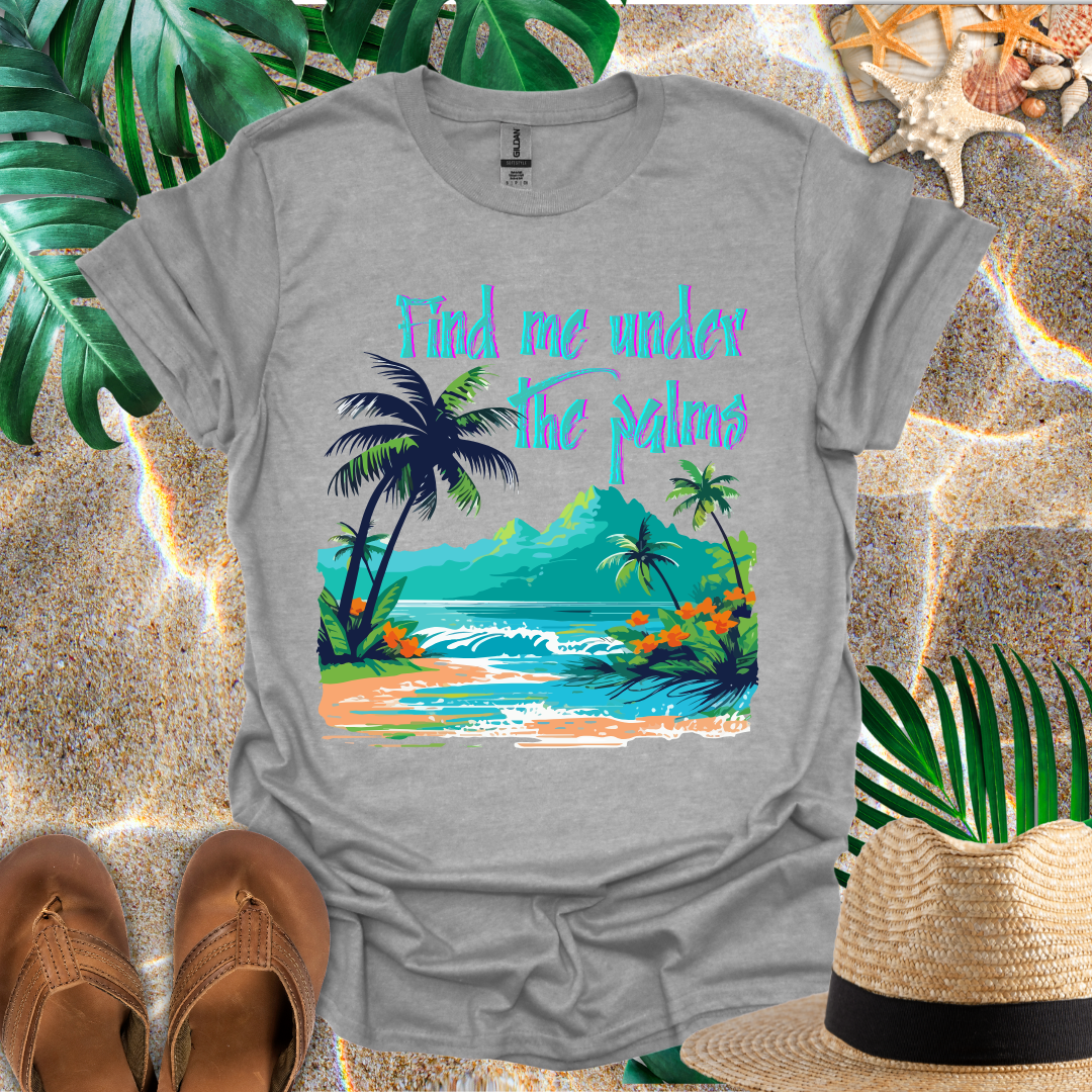 Find Me Under the Palms T-Shirt