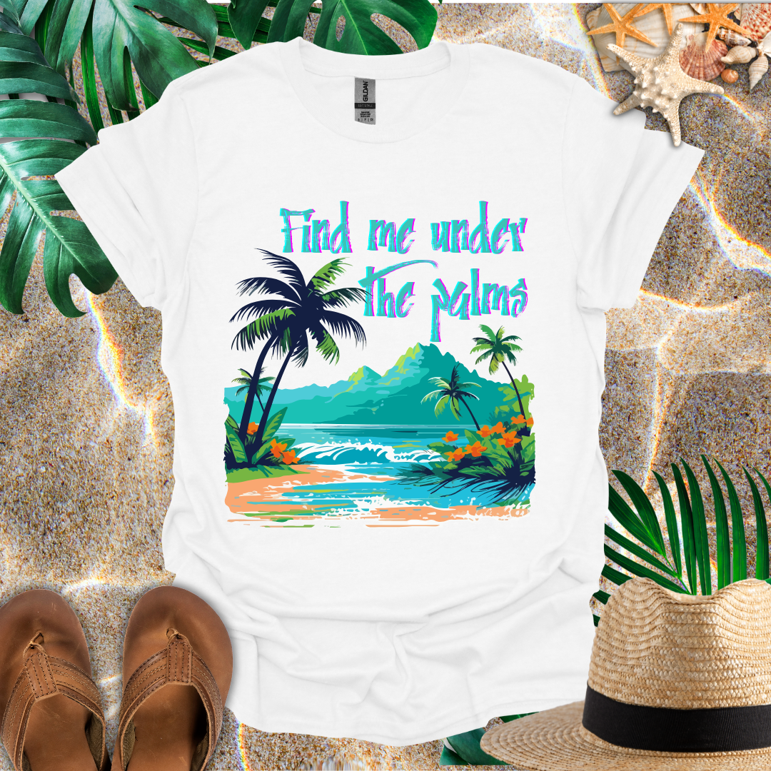 Find Me Under the Palms T-Shirt