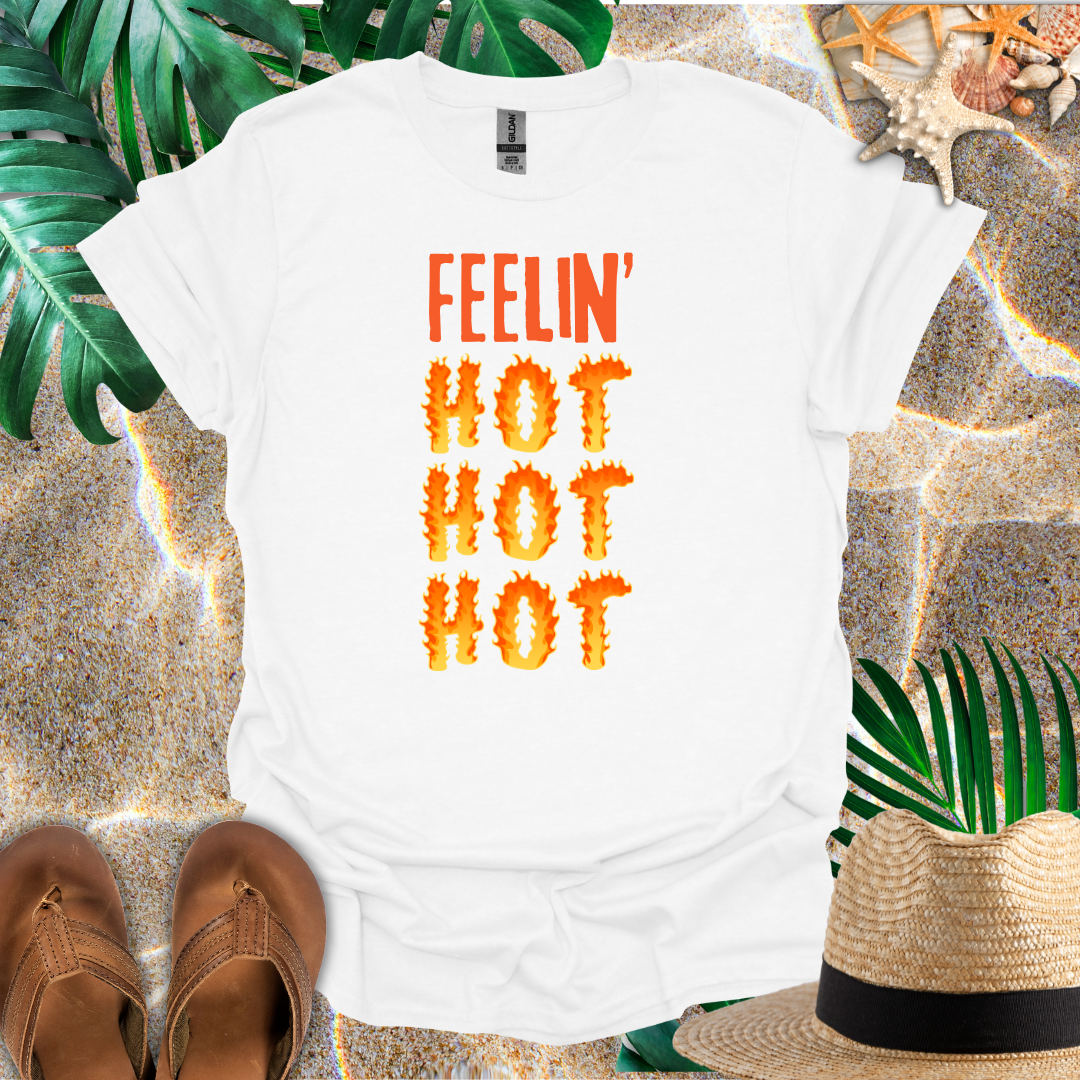 Feelin' Hot Hot Hot T-Shirt