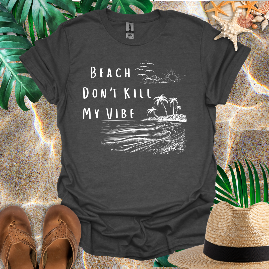Beach Don't Kill My Vibe T-Shirt